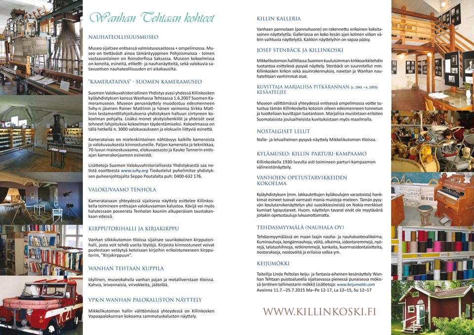 Museon kokoelmissa on koneita, esineitä, etiketti- ja nauhanäytteitä, sekä valokuvia satavuotisen nauhateollisuuden eri aikakausilta.