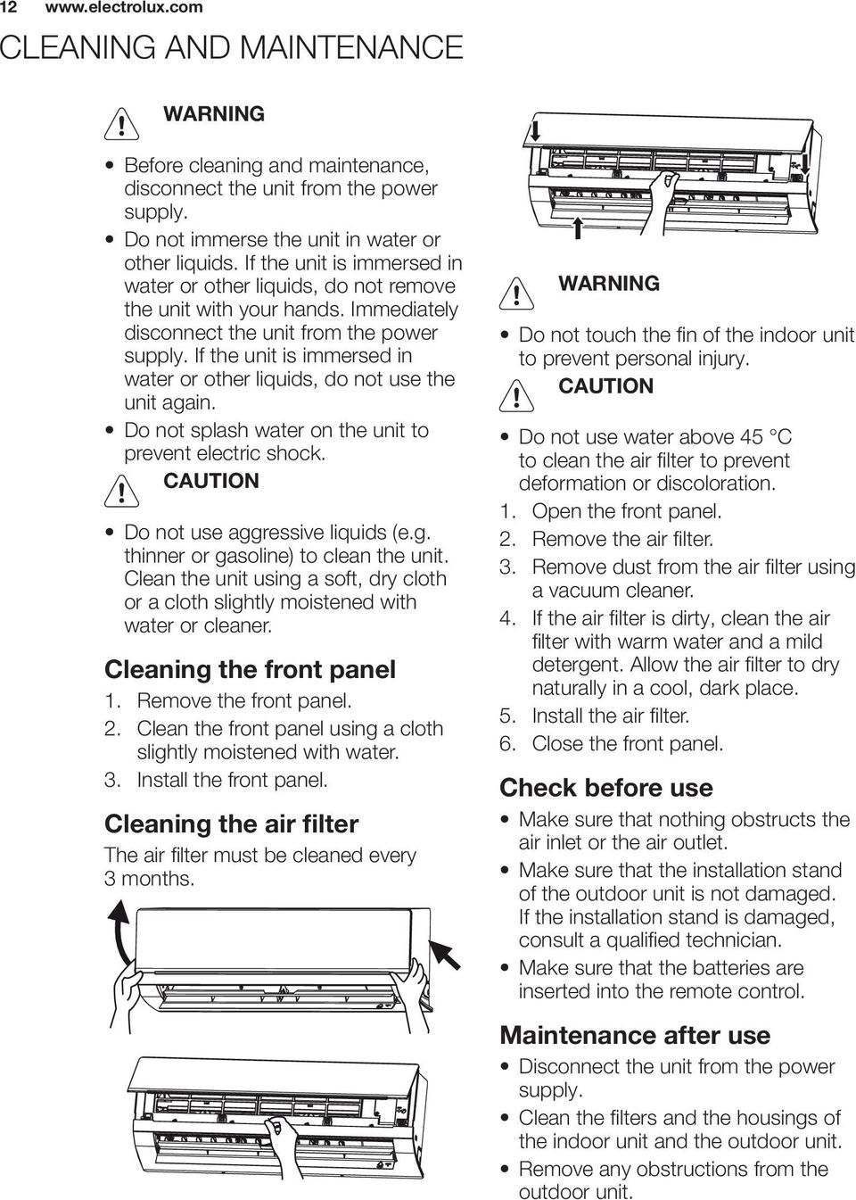 If the unit is immersed in water or other liquids, do not use the unit again. prevent electric shock. CAUTION thinner or gasoline) to clean the unit.