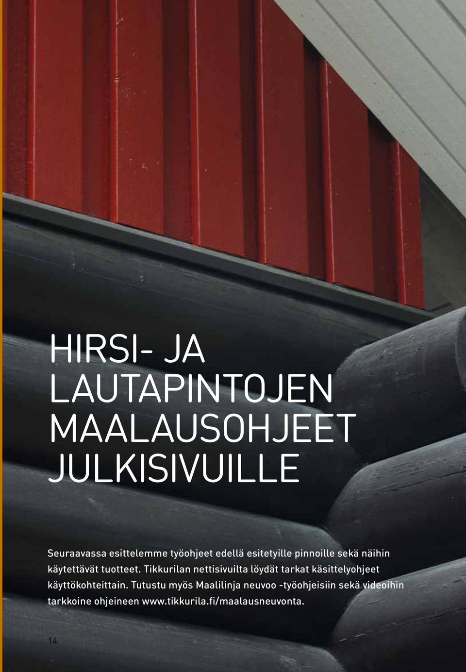 Tikkurilan nettisivuilta löydät tarkat käsittelyohjeet käyttökohteittain.