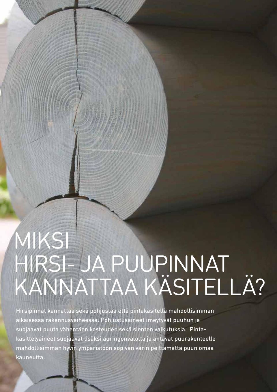 Pohjustusaineet imeytyvät puuhun ja suojaavat puuta vähentäen kosteuden sekä sienten vaikutuksia.