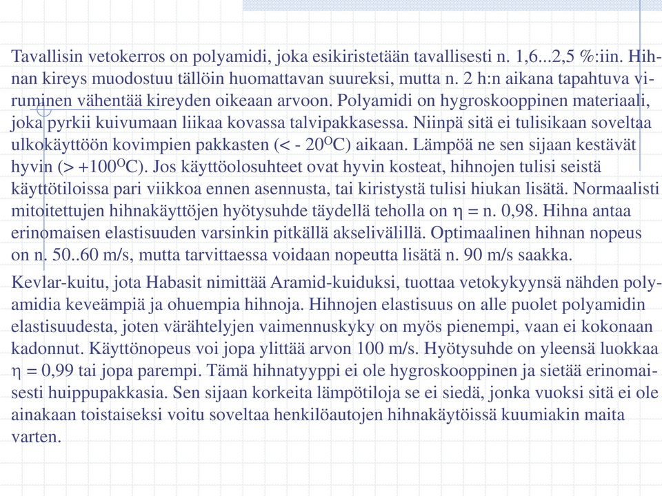 Niinpä sitä ei tulisikaan soveltaa ulkokäyttöön kovimpien pakkasten (< - 20 O C) aikaan. Lämpöä ne sen sijaan kestävät hyvin (> +100 O C).