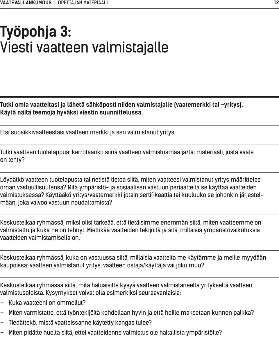 Tutki vaatteen tuotelappua: kerrotaanko siinä vaatteen valmistusmaa ja/tai materiaali, josta vaate on tehty?