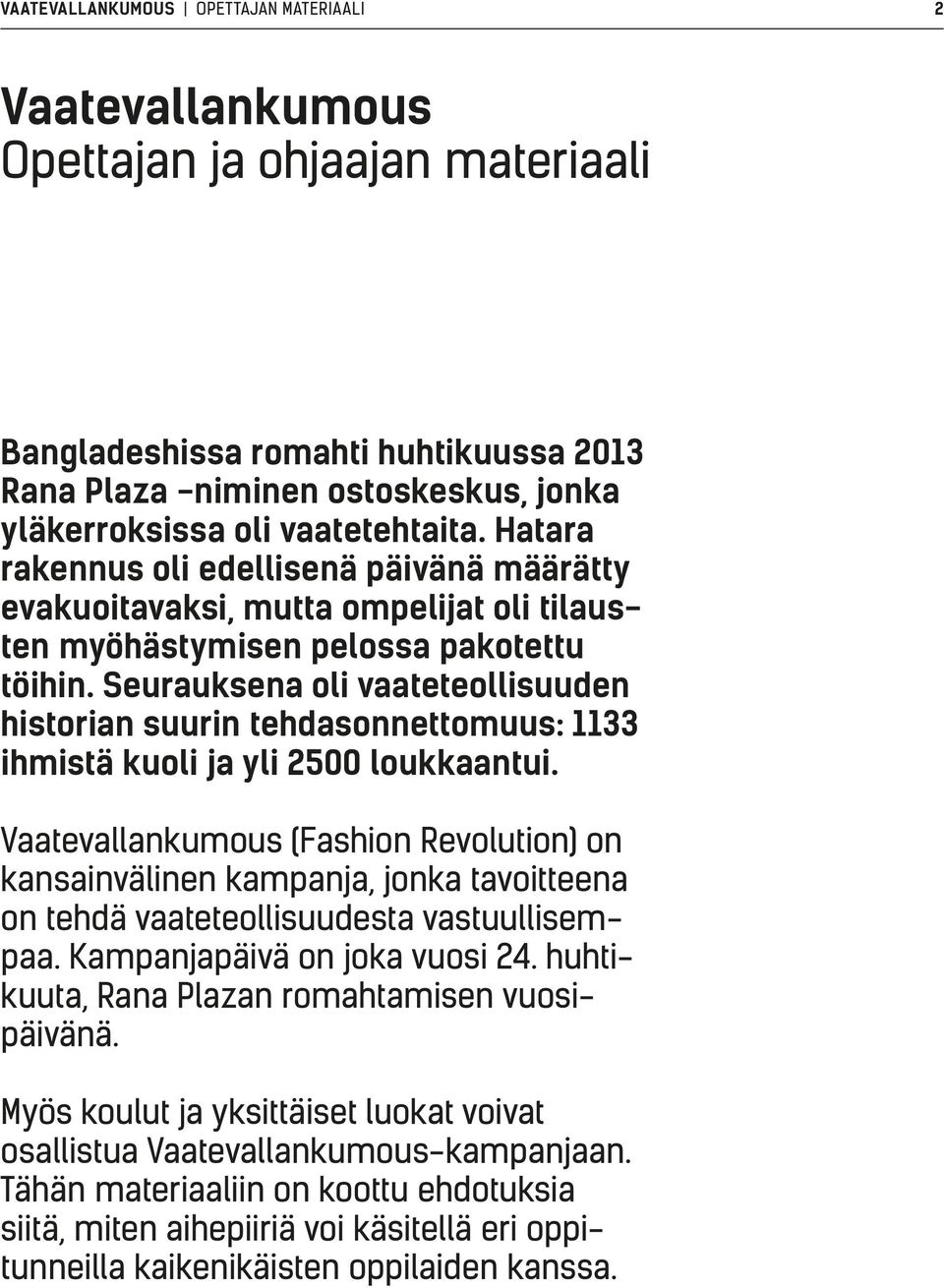 Seurauksena oli vaateteollisuuden historian suurin tehdasonnettomuus: 1133 ihmistä kuoli ja yli 2500 loukkaantui.