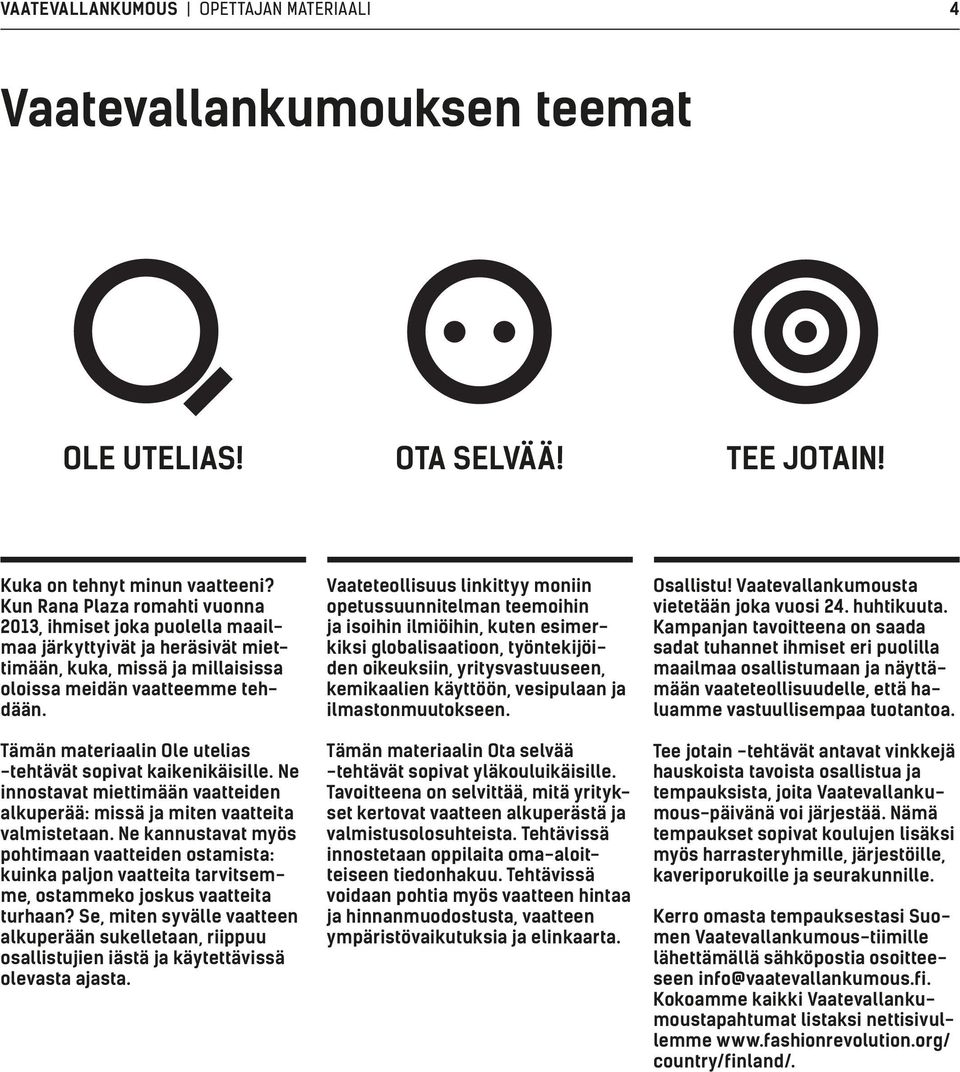 Tämän materiaalin Ole utelias -tehtävät sopivat kaikenikäisille. Ne innostavat miettimään vaatteiden alkuperää: missä ja miten vaatteita valmistetaan.