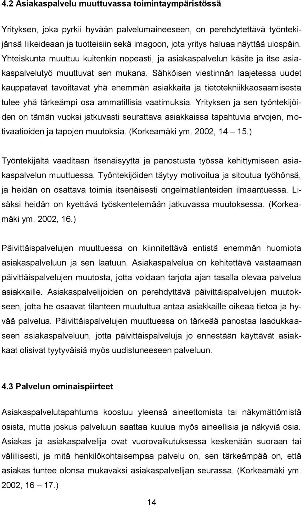 Sähköisen viestinnän laajetessa uudet kauppatavat tavoittavat yhä enemmän asiakkaita ja tietotekniikkaosaamisesta tulee yhä tärkeämpi osa ammatillisia vaatimuksia.