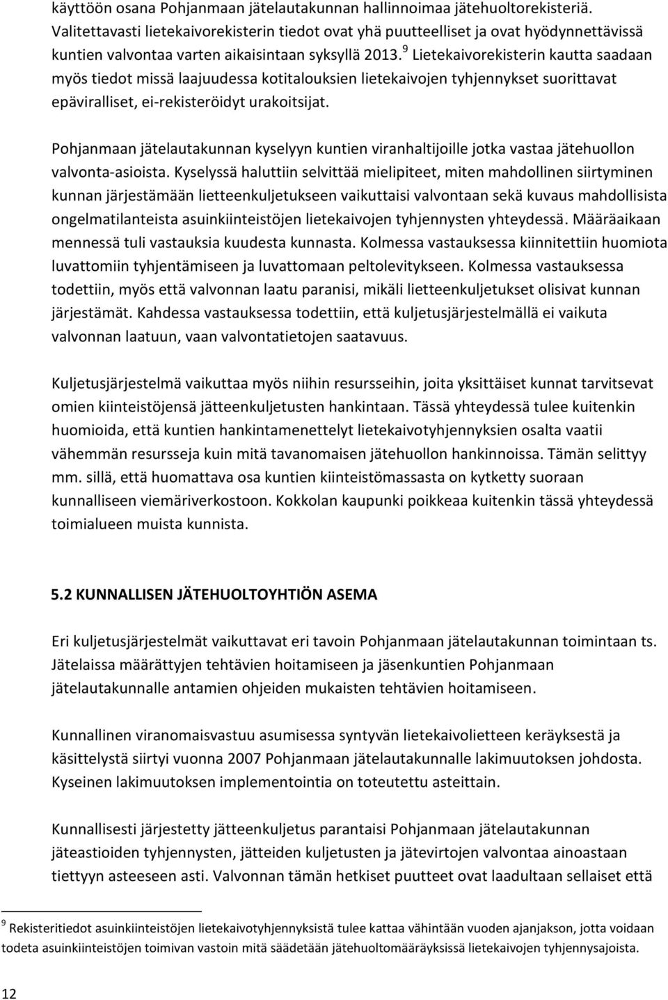 9 Lietekaivorekisterin kautta saadaan myös tiedot missä laajuudessa kotitalouksien lietekaivojen tyhjennykset suorittavat epäviralliset, ei-rekisteröidyt urakoitsijat.