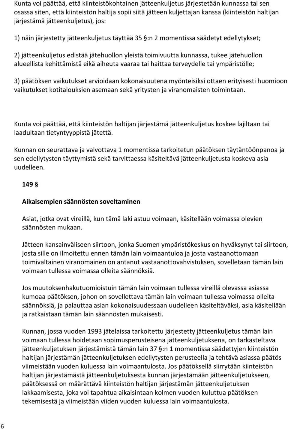 jätehuollon alueellista kehittämistä eikä aiheuta vaaraa tai haittaa terveydelle tai ympäristölle; 3) päätöksen vaikutukset arvioidaan kokonaisuutena myönteisiksi ottaen erityisesti huomioon