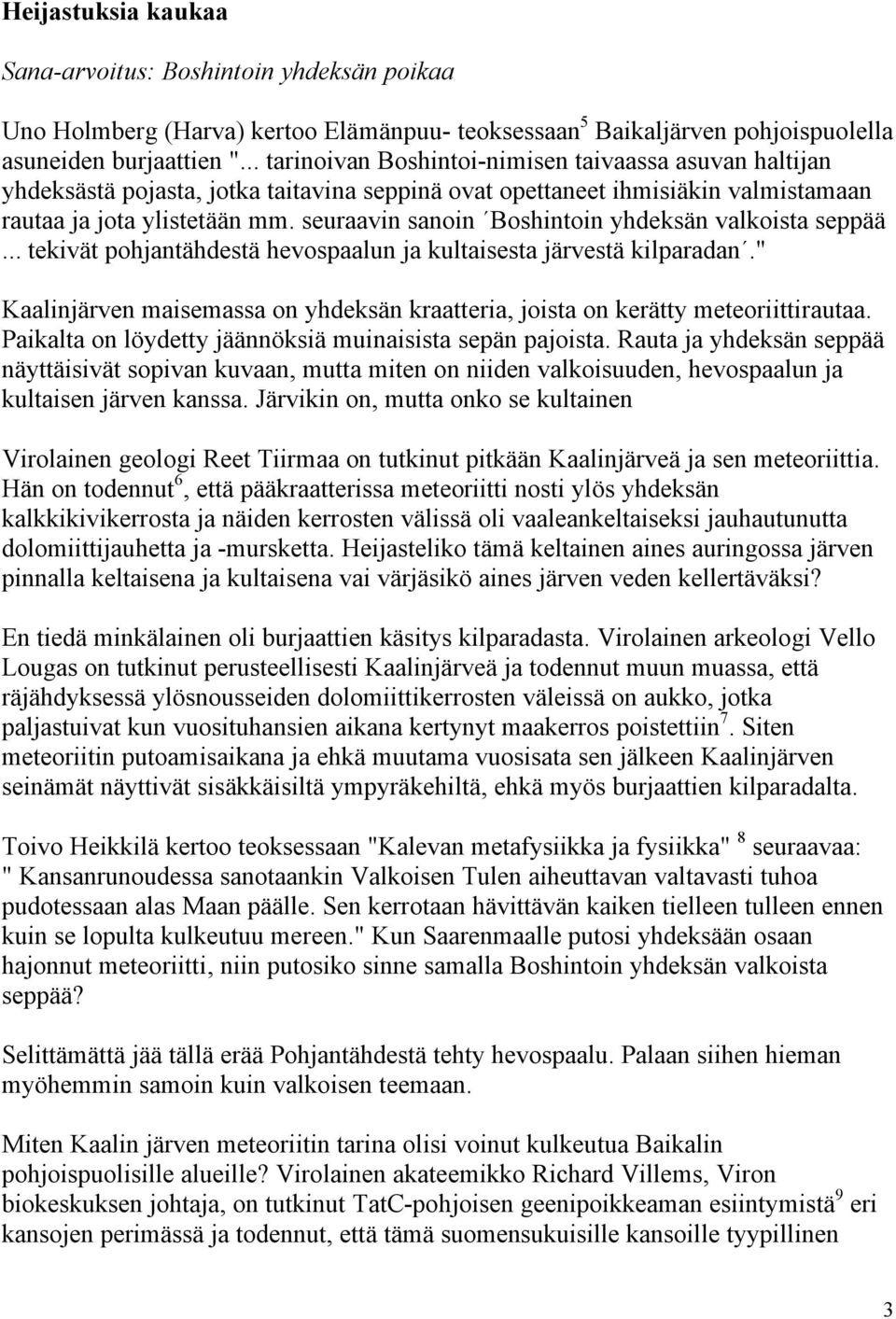 seuraavin sanoin Boshintoin yhdeksän valkoista seppää... tekivät pohjantähdestä hevospaalun ja kultaisesta järvestä kilparadan.