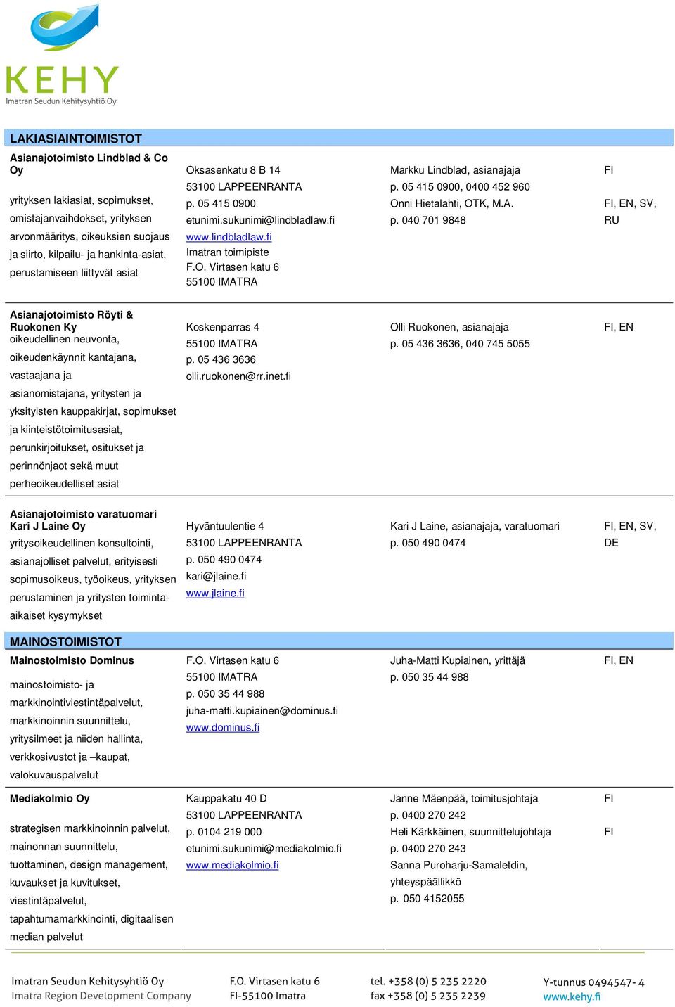 fi p. 040 701 9848 RU www.lindbladlaw.fi Imatran toimipiste F.O.