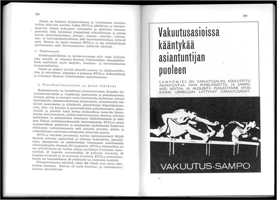 Samoin aon osasto hoitanut SVUL:n ja sen erikoisliittojen jakeluosaston sekä filmilainaamoon sisältyvät tehtävät.