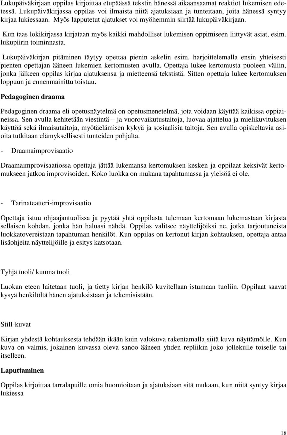 Kun taas lokikirjassa kirjataan myös kaikki mahdolliset lukemisen oppimiseen liittyvät asiat, esim. lukupiirin toiminnasta. Lukupäiväkirjan pitäminen täytyy opettaa pienin askelin esim.