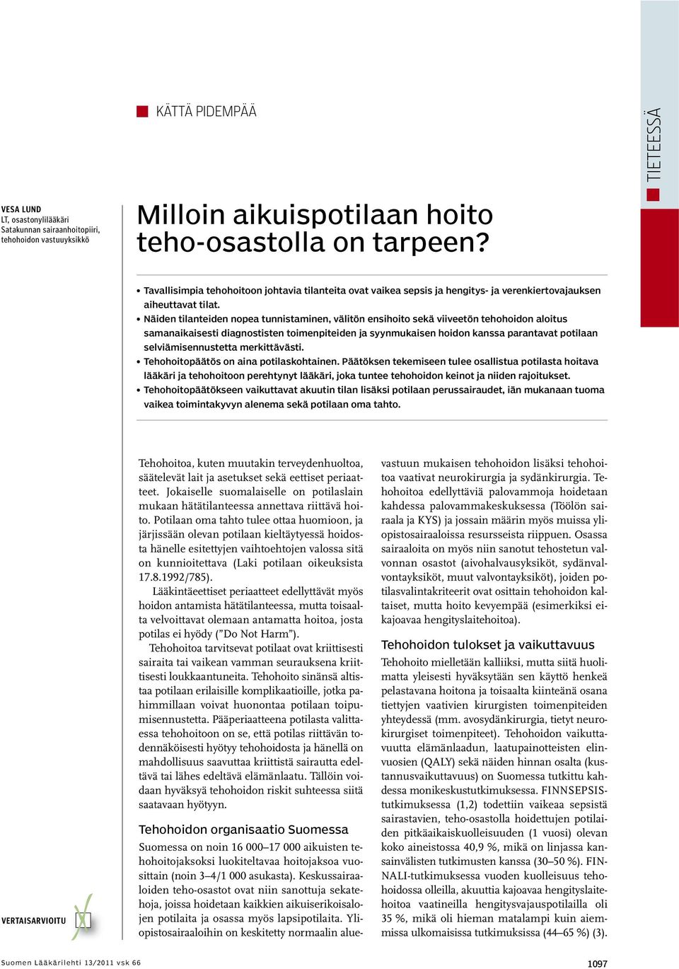 Näiden tilanteiden nopea tunnistaminen, välitön ensihoito sekä viiveetön tehohoidon aloitus samanaikaisesti diagnostisten toimenpiteiden ja syynmukaisen hoidon kanssa parantavat potilaan