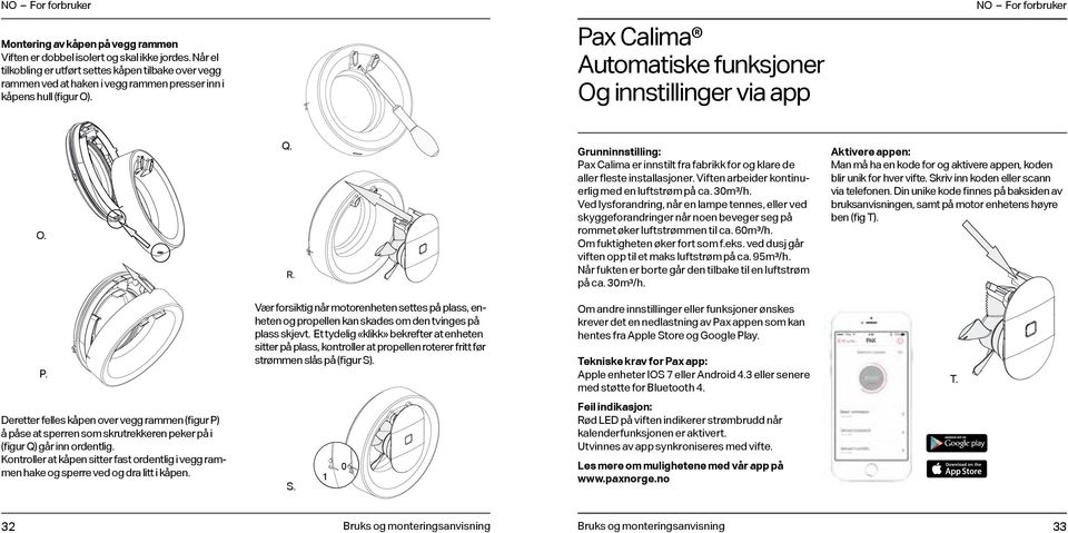 Pax Calima Automatiske funksjoner Og innstillinger via app NO For forbruker O. Q. R. Grunninnstilling: Pax Calima er innstilt fra fabrikk for og klare de aller fleste installasjoner.