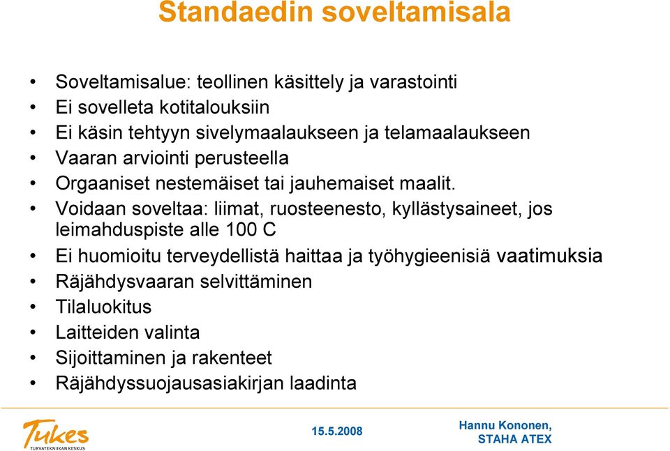 Voidaan soveltaa: liimat, ruosteenesto, kyllästysaineet, jos leimahduspiste alle 100 C Ei huomioitu terveydellistä haittaa ja