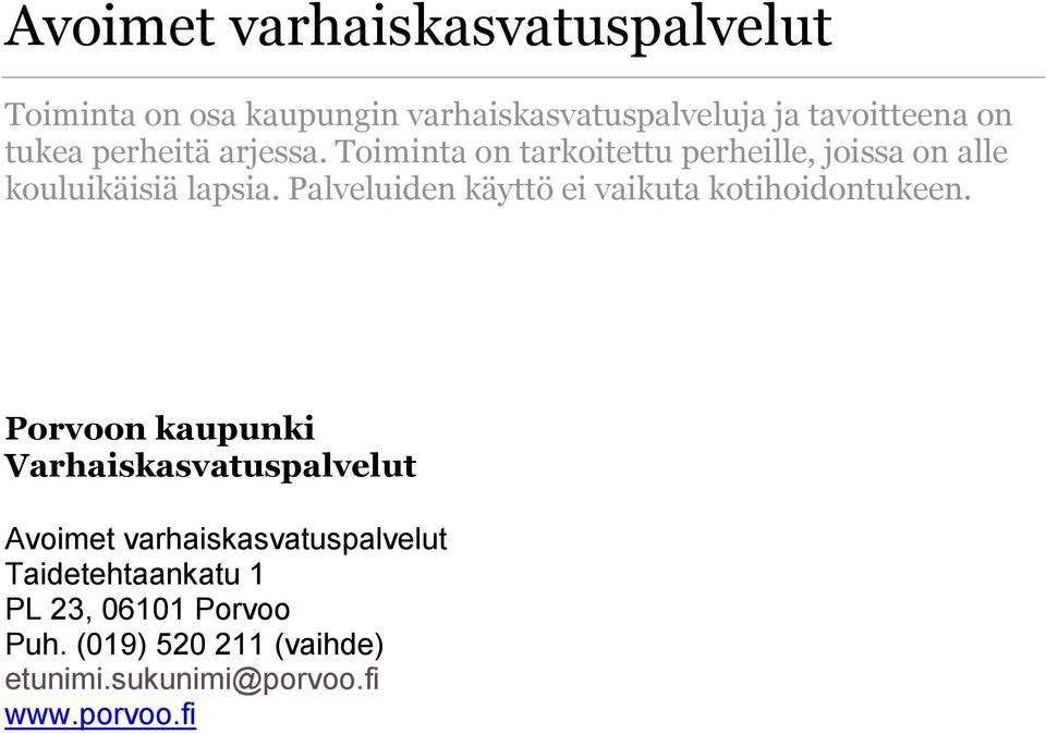 Palveluiden käyttö ei vaikuta kotihoidontukeen.