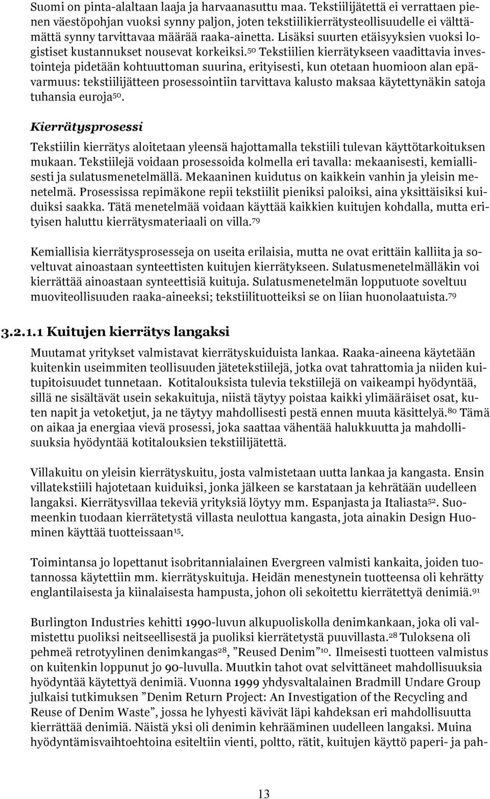 Lisäksi suurten etäisyyksien vuoksi logistiset kustannukset nousevat korkeiksi.