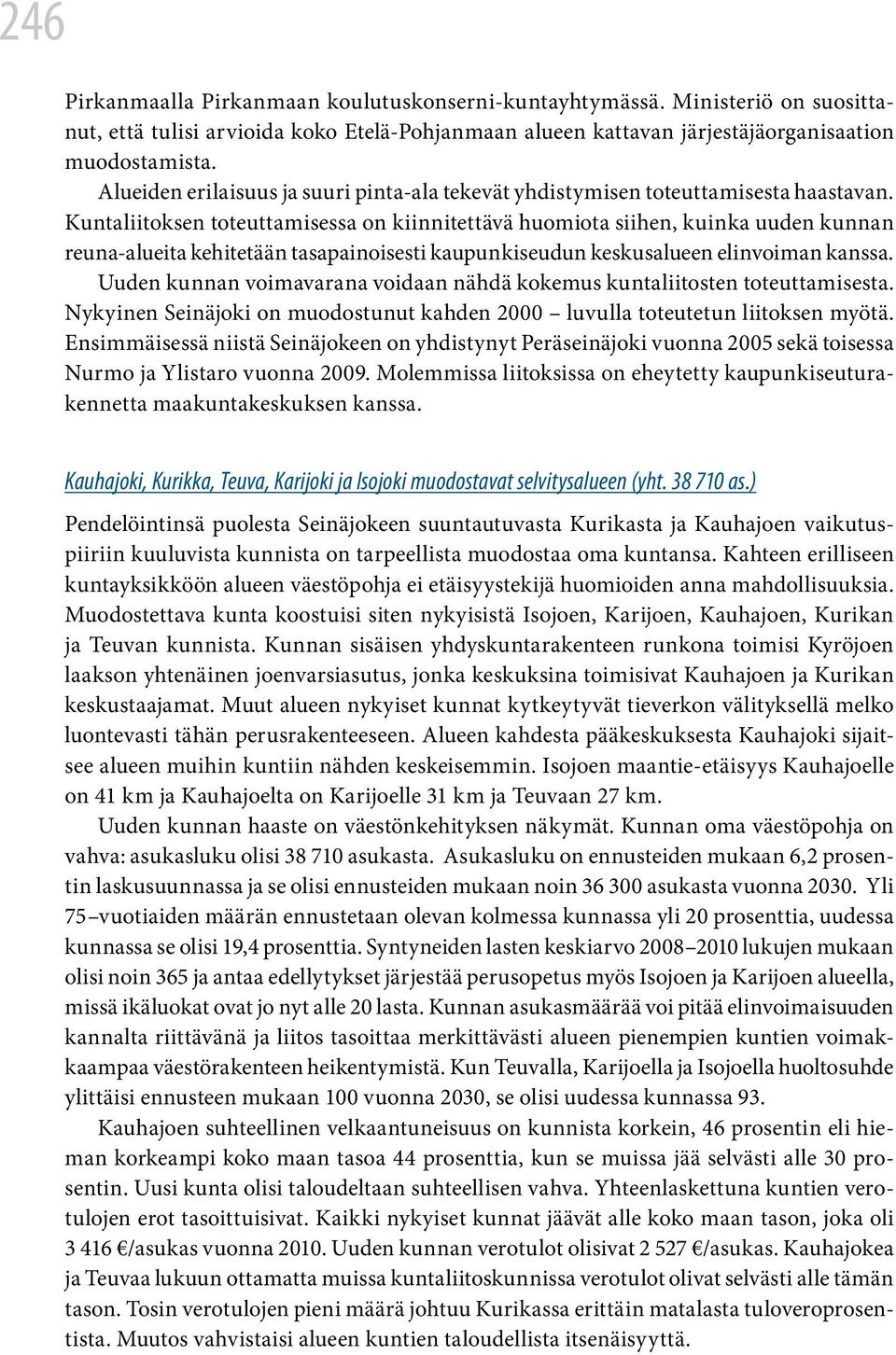 Kuntaliitoksen toteuttamisessa on kiinnitettävä huomiota siihen, kuinka uuden kunnan reuna-alueita kehitetään tasapainoisesti kaupunkiseudun keskusalueen elinvoiman kanssa.