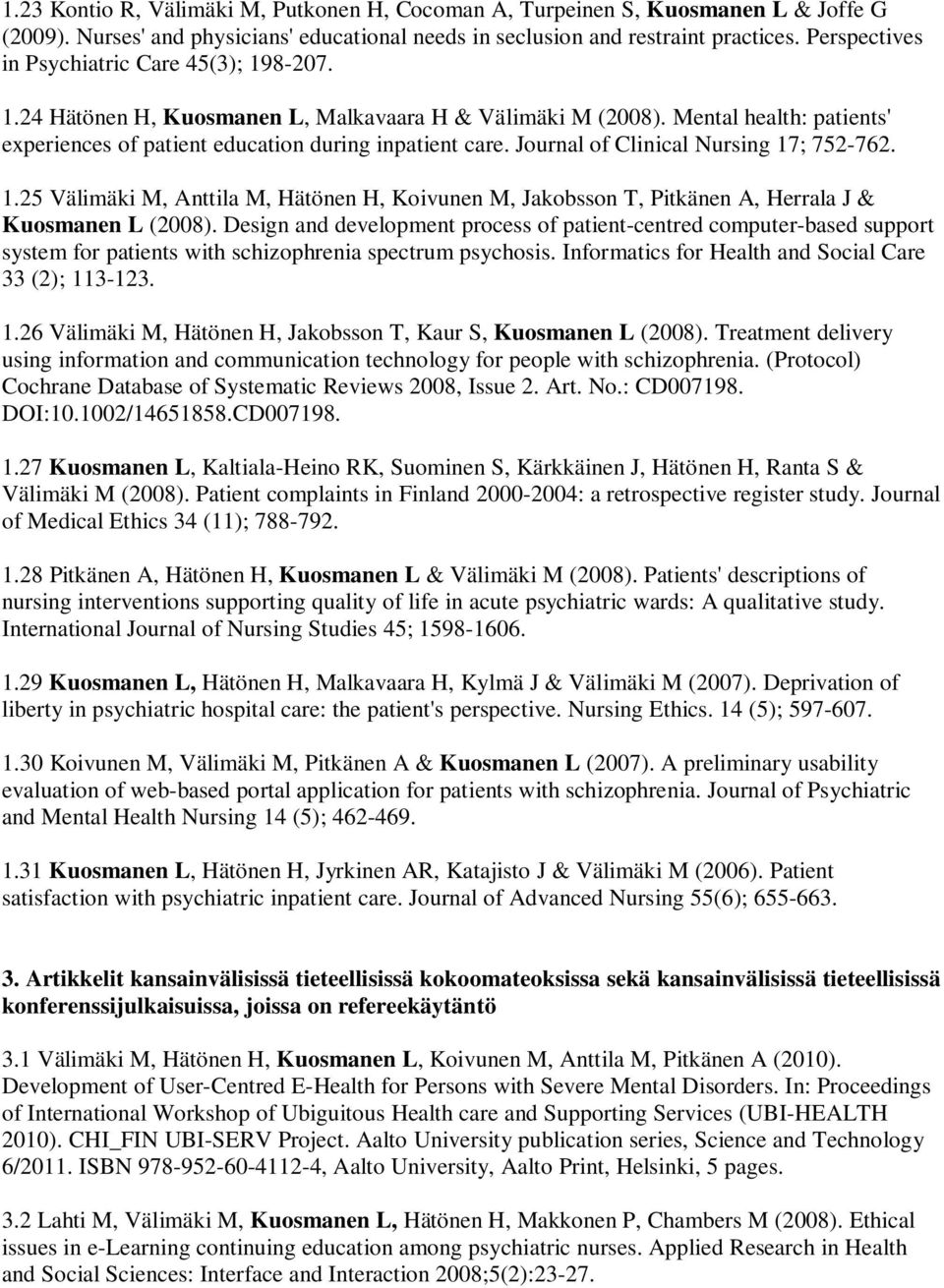 Journal of Clinical Nursing 17; 752-762. 1.25 Välimäki M, Anttila M, Hätönen H, Koivunen M, Jakobsson T, Pitkänen A, Herrala J & Kuosmanen L (2008).