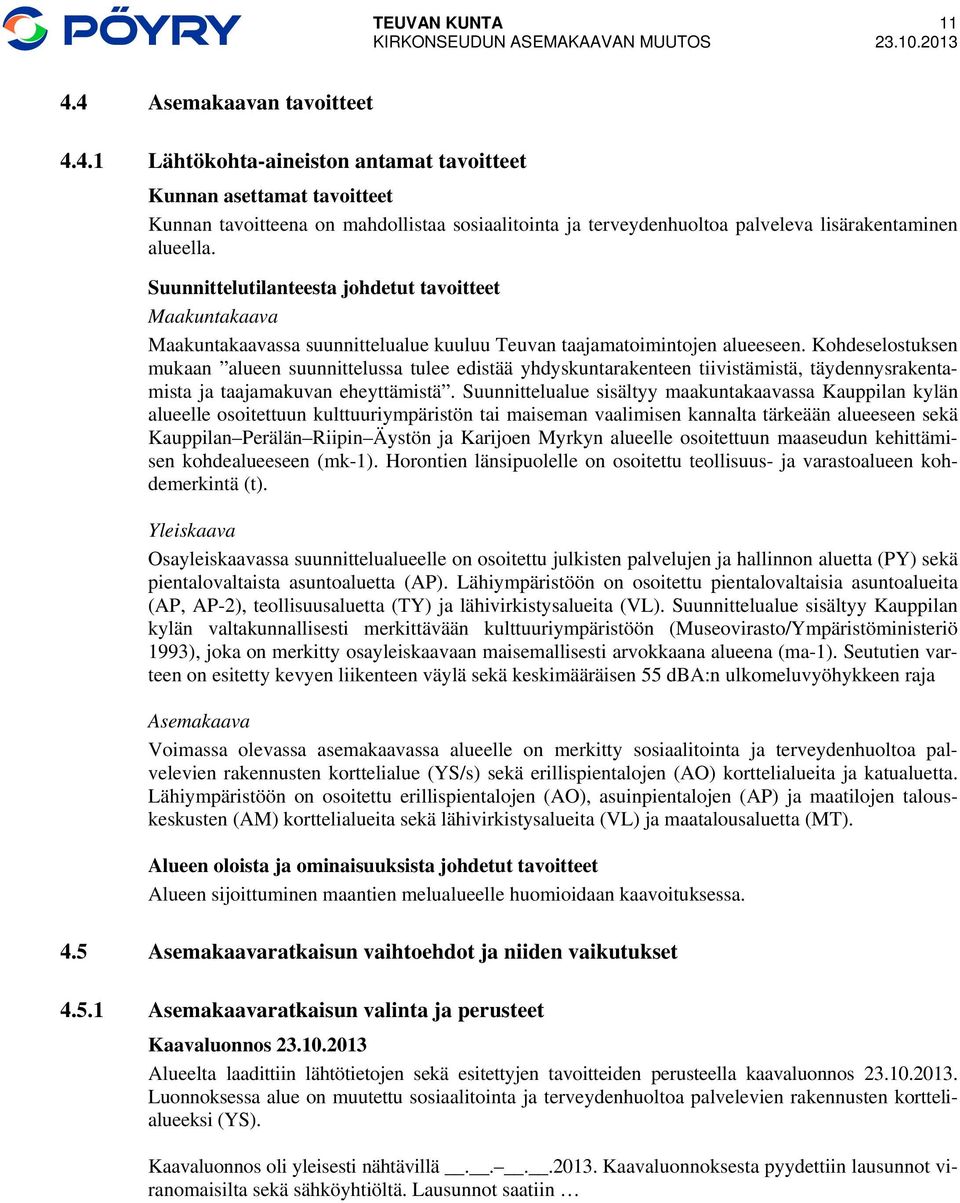 Kohdeselostuksen mukaan alueen suunnittelussa tulee edistää yhdyskuntarakenteen tiivistämistä, täydennysrakentamista ja taajamakuvan eheyttämistä.