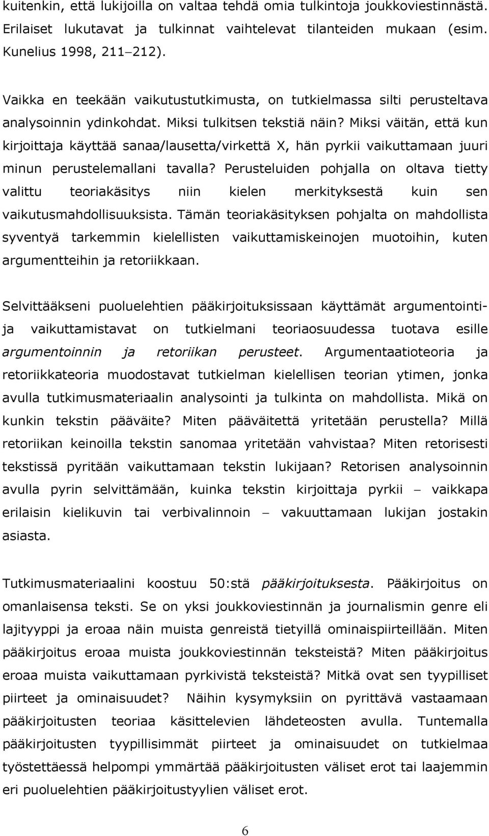 Miksi väitän, että kun kirjoittaja käyttää sanaa/lausetta/virkettä X, hän pyrkii vaikuttamaan juuri minun perustelemallani tavalla?