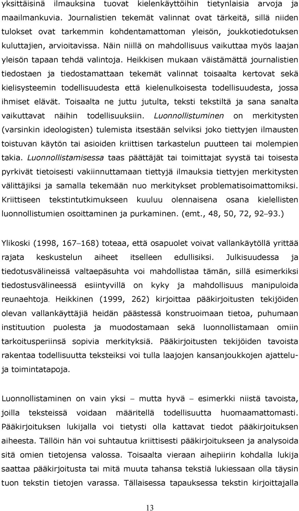 Näin niillä on mahdollisuus vaikuttaa myös laajan yleisön tapaan tehdä valintoja.