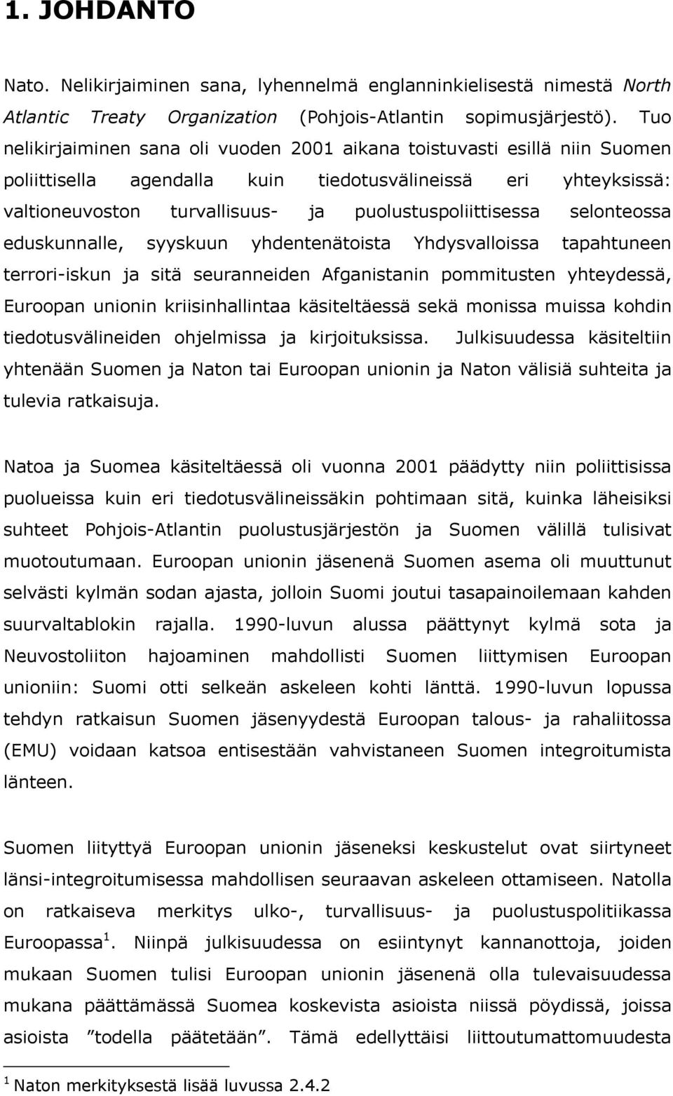 selonteossa eduskunnalle, syyskuun yhdentenätoista Yhdysvalloissa tapahtuneen terrori-iskun ja sitä seuranneiden Afganistanin pommitusten yhteydessä, Euroopan unionin kriisinhallintaa käsiteltäessä