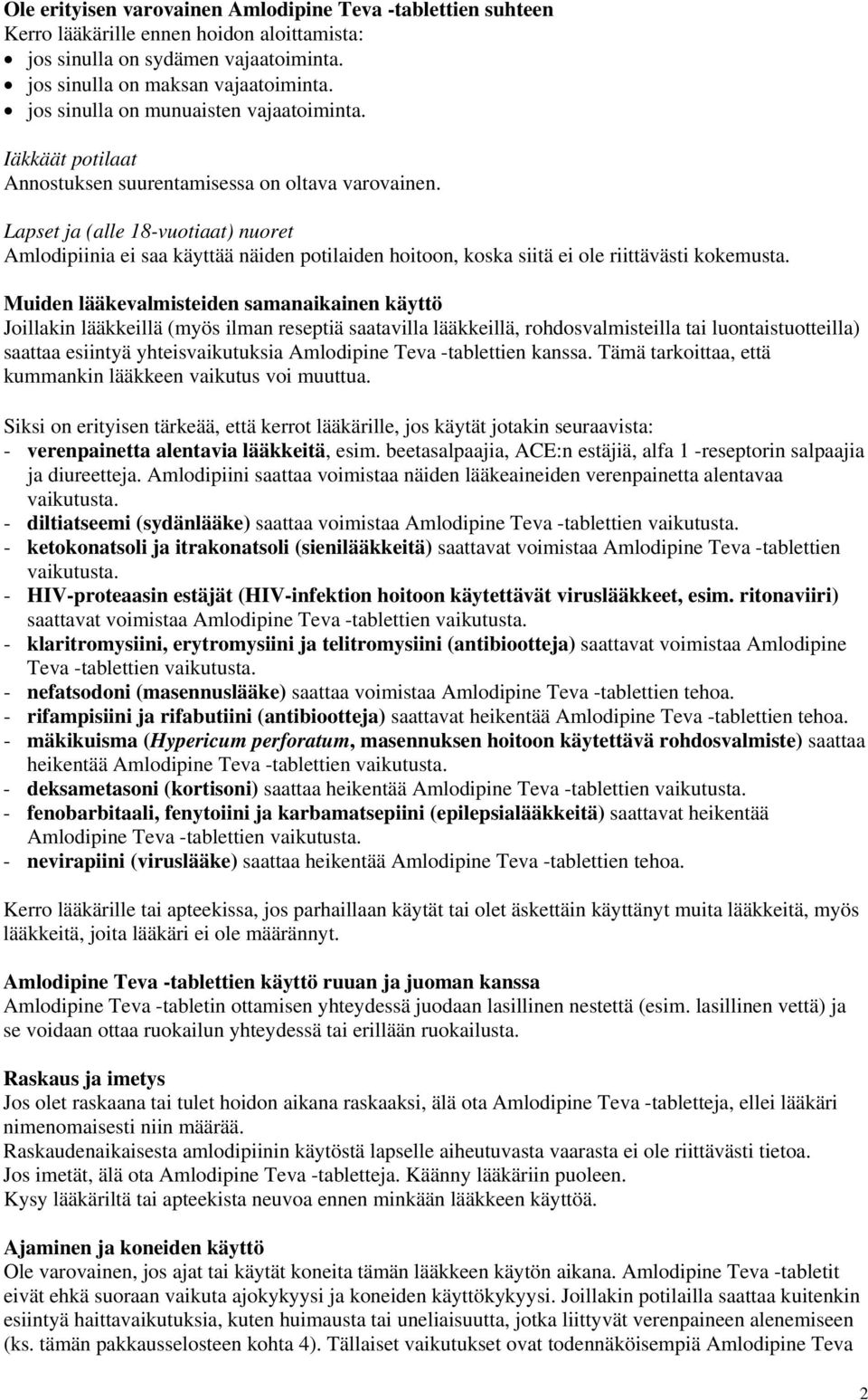 Lapset ja (alle 18-vuotiaat) nuoret Amlodipiinia ei saa käyttää näiden potilaiden hoitoon, koska siitä ei ole riittävästi kokemusta.