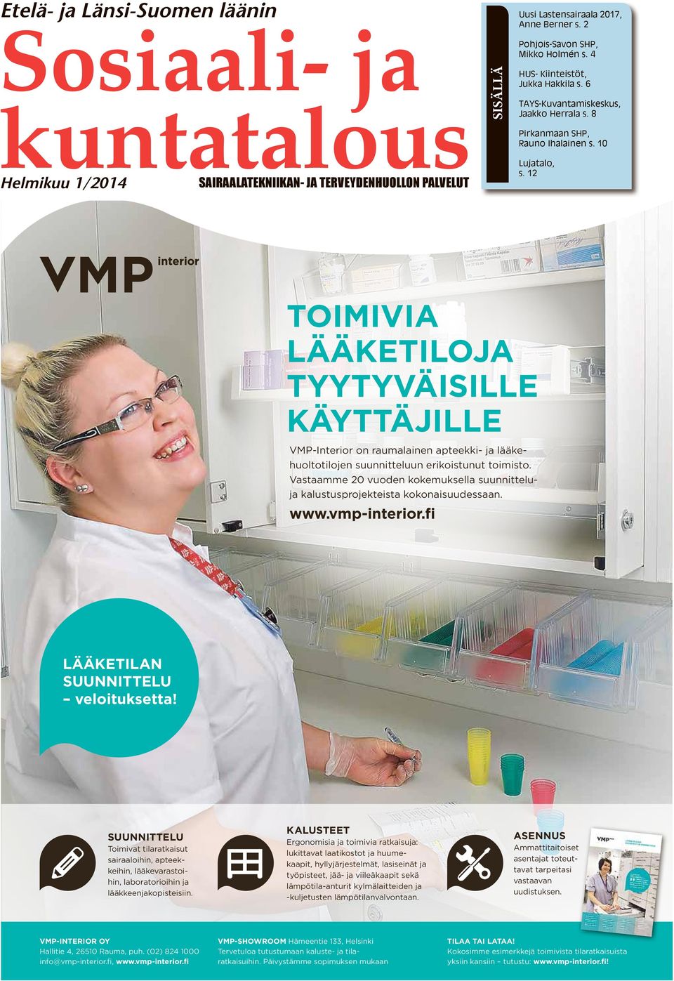 12 toimivia lääketiloja tyytyväisille käyttäjille VMP-Interior on raumalainen apteekki- ja lääkehuoltotilojen suunnitteluun erikoistunut toimisto.