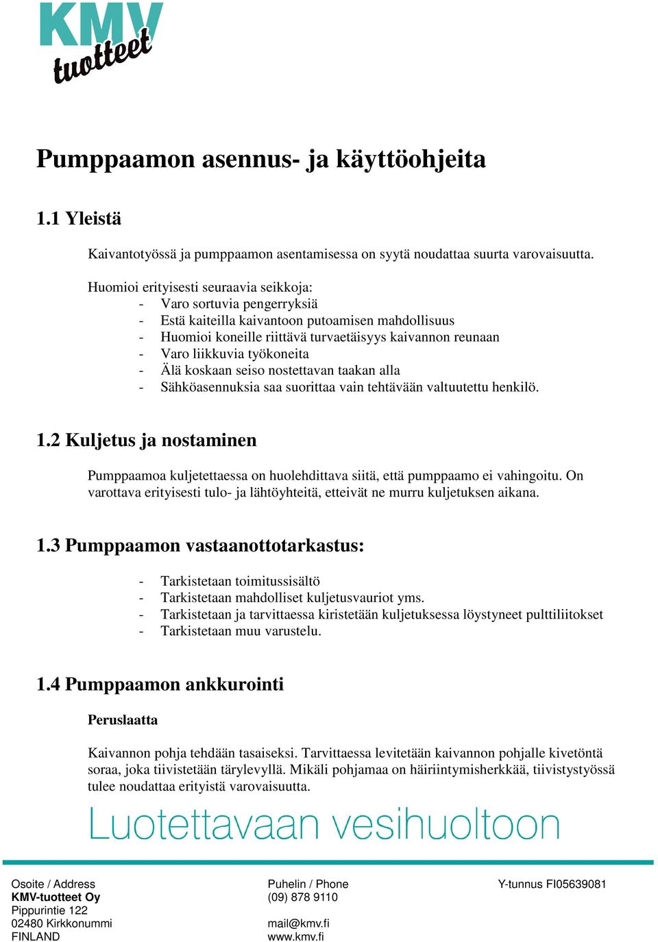 työkoneita - Älä koskaan seiso nostettavan taakan alla - Sähköasennuksia saa suorittaa vain tehtävään valtuutettu henkilö. 1.