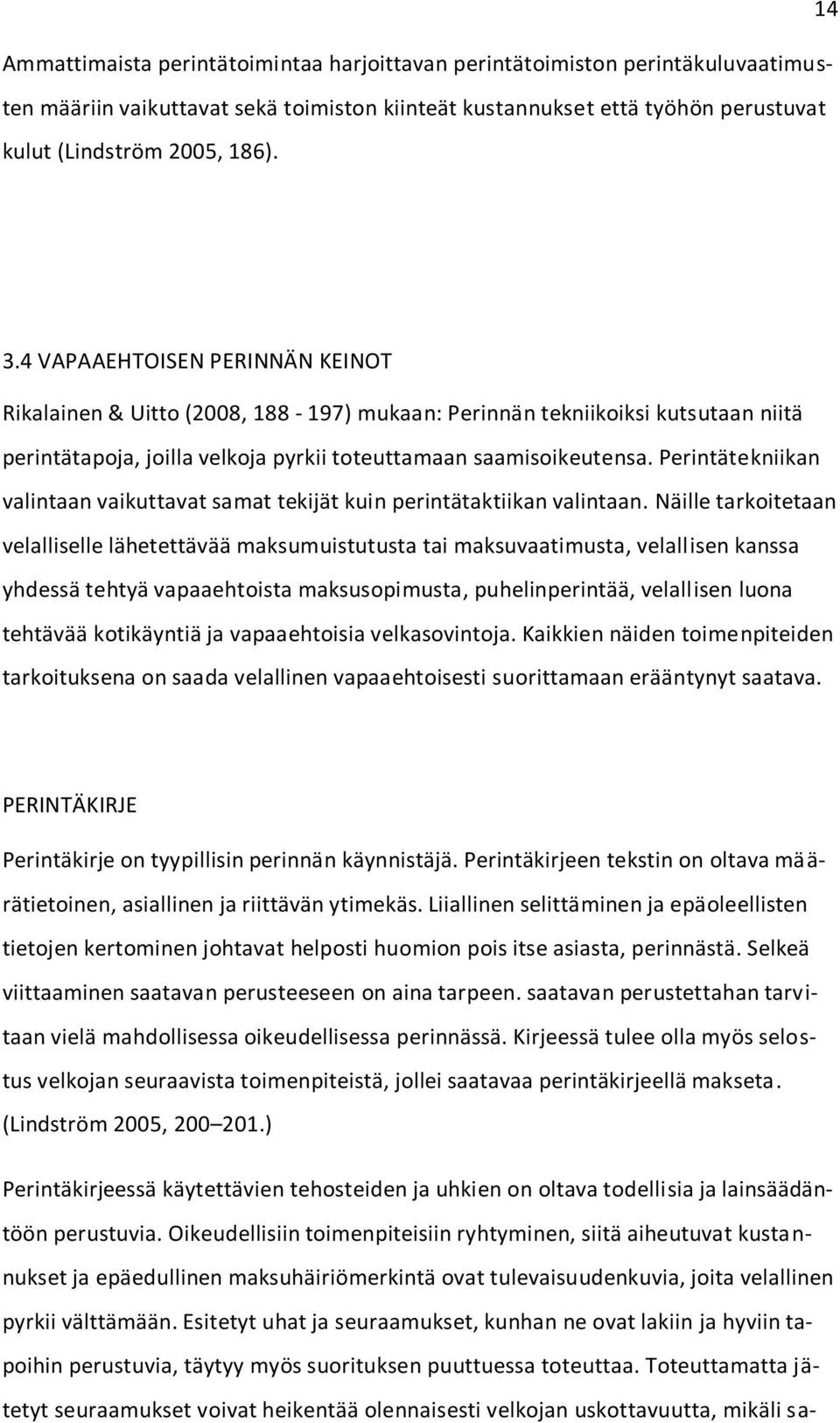 Perintätekniikan valintaan vaikuttavat samat tekijät kuin perintätaktiikan valintaan.