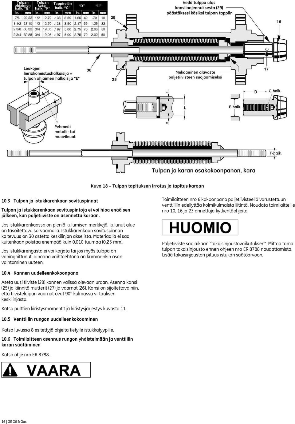 Materiaalia ei saa kuitenkaan poistaa enempää kuin 0,010 tuumaa (0,25 mm).