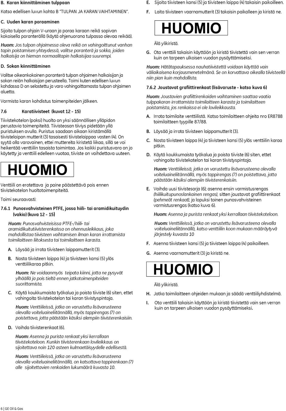 Uuden karan poraaminen Sijoita tulpan ohjain V-uraan ja poraa karaan reikä sopivan kokoisella poranterällä (käytä ohjenuorana tulpassa olevaa reikää).