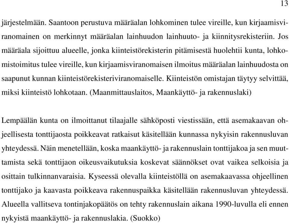 kiinteistörekisteriviranomaiselle. Kiinteistön omistajan täytyy selvittää, miksi kiinteistö lohkotaan.