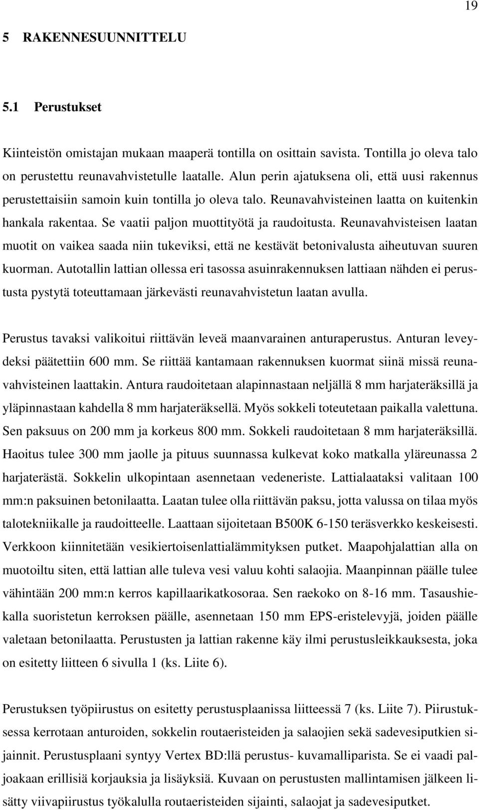 Reunavahvisteisen laatan muotit on vaikea saada niin tukeviksi, että ne kestävät betonivalusta aiheutuvan suuren kuorman.