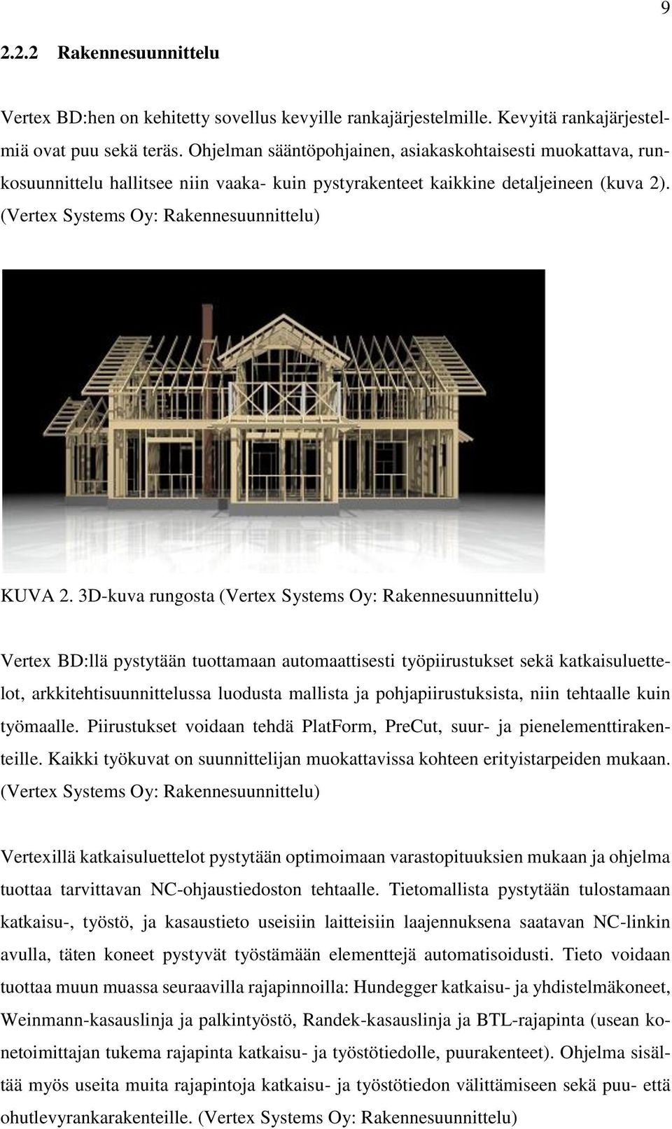 3D-kuva rungosta (Vertex Systems Oy: Rakennesuunnittelu) Vertex BD:llä pystytään tuottamaan automaattisesti työpiirustukset sekä katkaisuluettelot, arkkitehtisuunnittelussa luodusta mallista ja