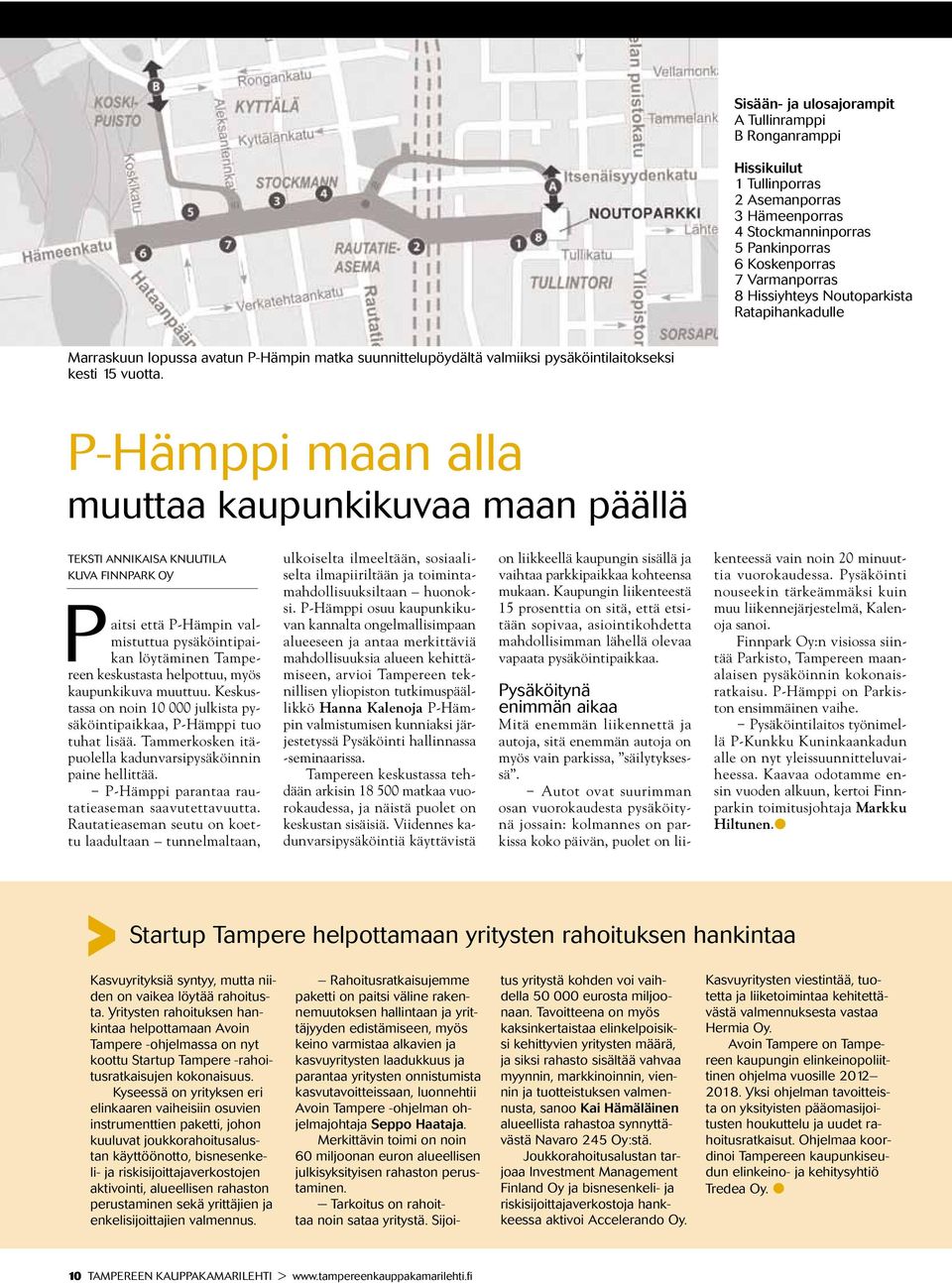 P-Hämppi maan alla muuttaa kaupunkikuvaa maan päällä Teksti Annikaisa Knuutila Kuva Finnpark Oy Paitsi että P-Hämpin valmistuttua pysäköintipaikan löytäminen Tampereen keskustasta helpottuu, myös