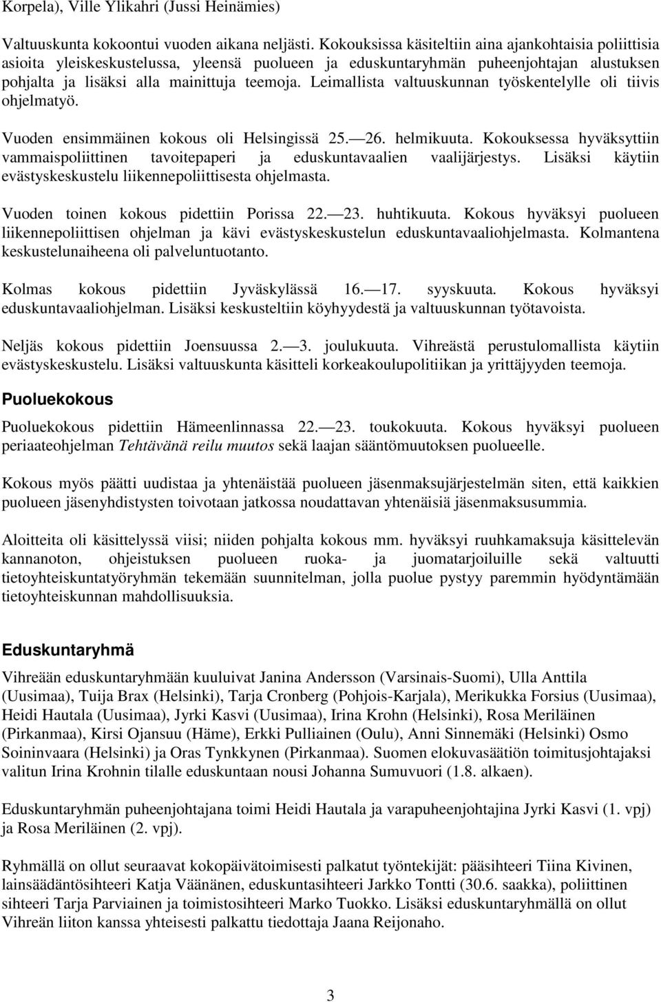 Leimallista valtuuskunnan työskentelylle oli tiivis ohjelmatyö. Vuoden ensimmäinen kokous oli Helsingissä 25. 26. helmikuuta.