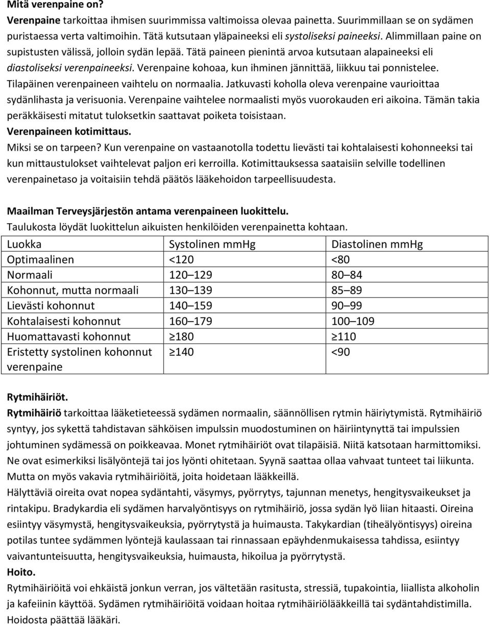 Tätä paineen pienintä arvoa kutsutaan alapaineeksi eli diastoliseksi verenpaineeksi. Verenpaine kohoaa, kun ihminen jännittää, liikkuu tai ponnistelee. Tilapäinen verenpaineen vaihtelu on normaalia.