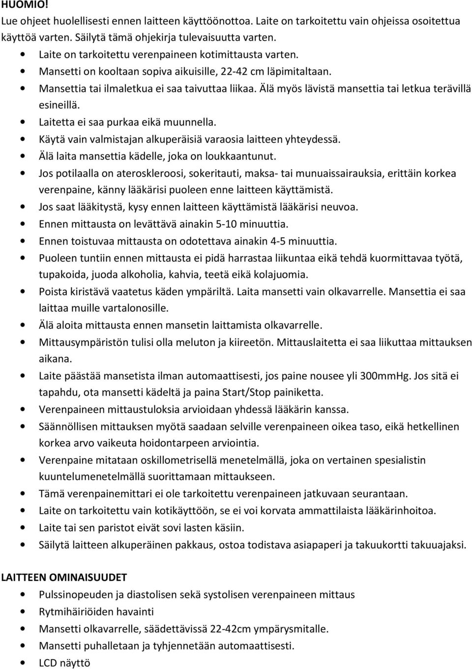 Älä myös lävistä mansettia tai letkua terävillä esineillä. Laitetta ei saa purkaa eikä muunnella. Käytä vain valmistajan alkuperäisiä varaosia laitteen yhteydessä.