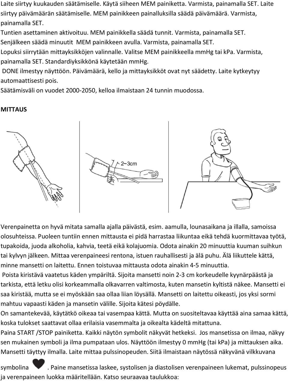 Valitse MEM painikkeella mmhg tai kpa. Varmista, painamalla SET. Standardiyksikkönä käytetään mmhg. DONE ilmestyy näyttöön. Päivämäärä, kello ja mittayksikköt ovat nyt säädetty.