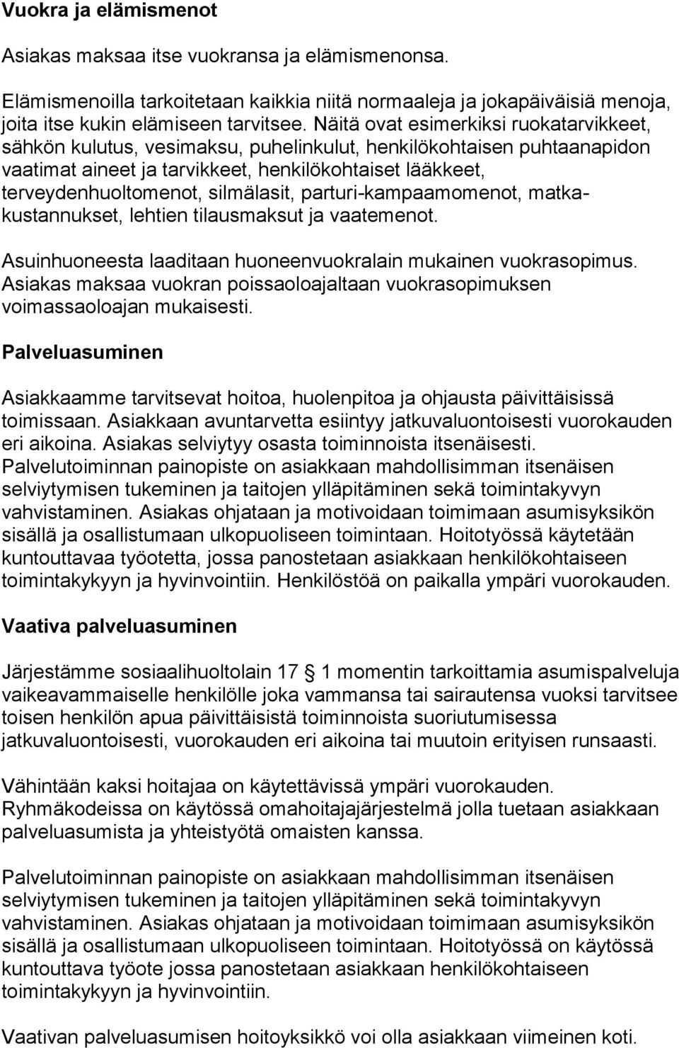 silmälasit, parturi-kampaamomenot, matkakustannukset, lehtien tilausmaksut ja vaatemenot. Asuinhuoneesta laaditaan huoneenvuokralain mukainen vuokrasopimus.