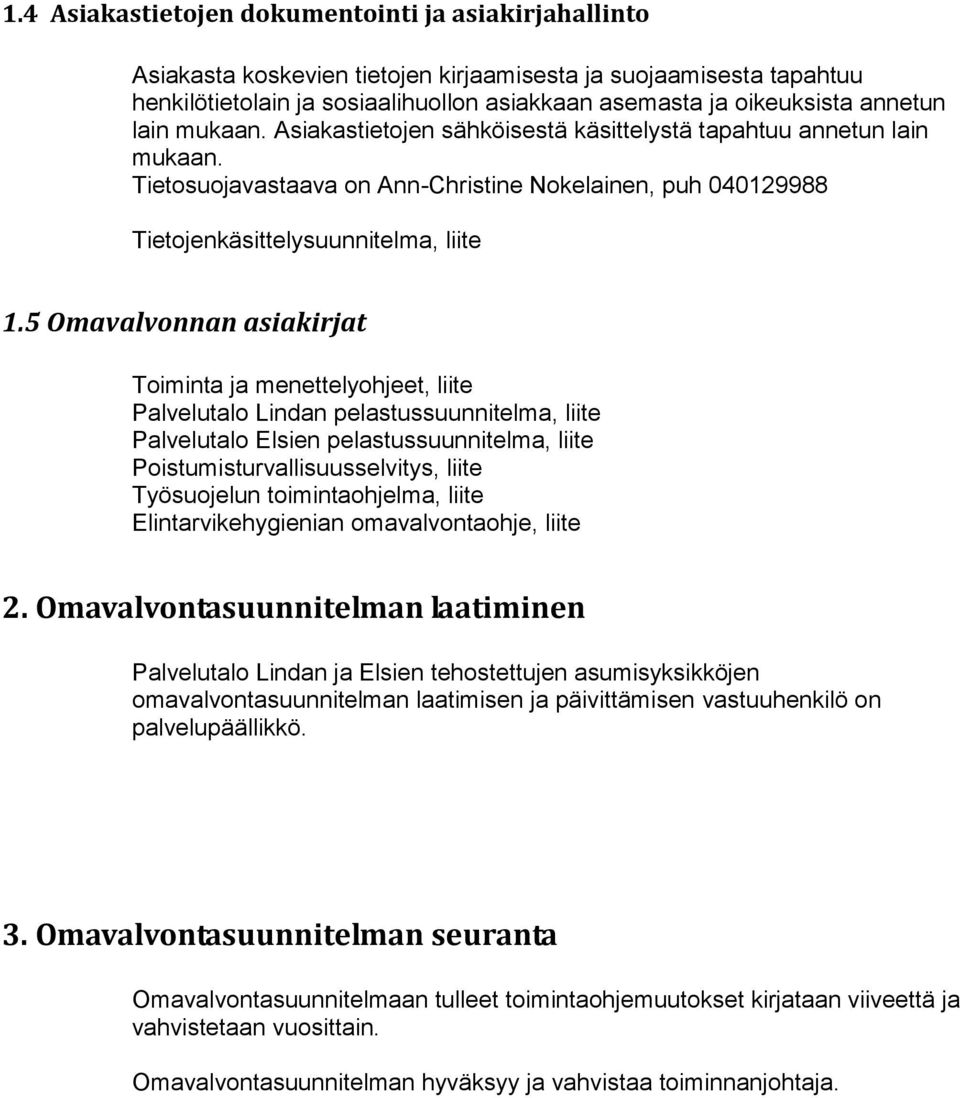 5 Omavalvonnan asiakirjat Toiminta ja menettelyohjeet, liite Palvelutalo Lindan pelastussuunnitelma, liite Palvelutalo Elsien pelastussuunnitelma, liite Poistumisturvallisuusselvitys, liite