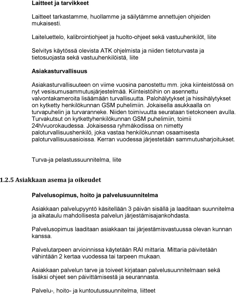 Asiakasturvallisuus Asiakasturvallisuuteen on viime vuosina panostettu mm. joka kiinteistössä on nyt vesisumusammutusjärjestelmää.