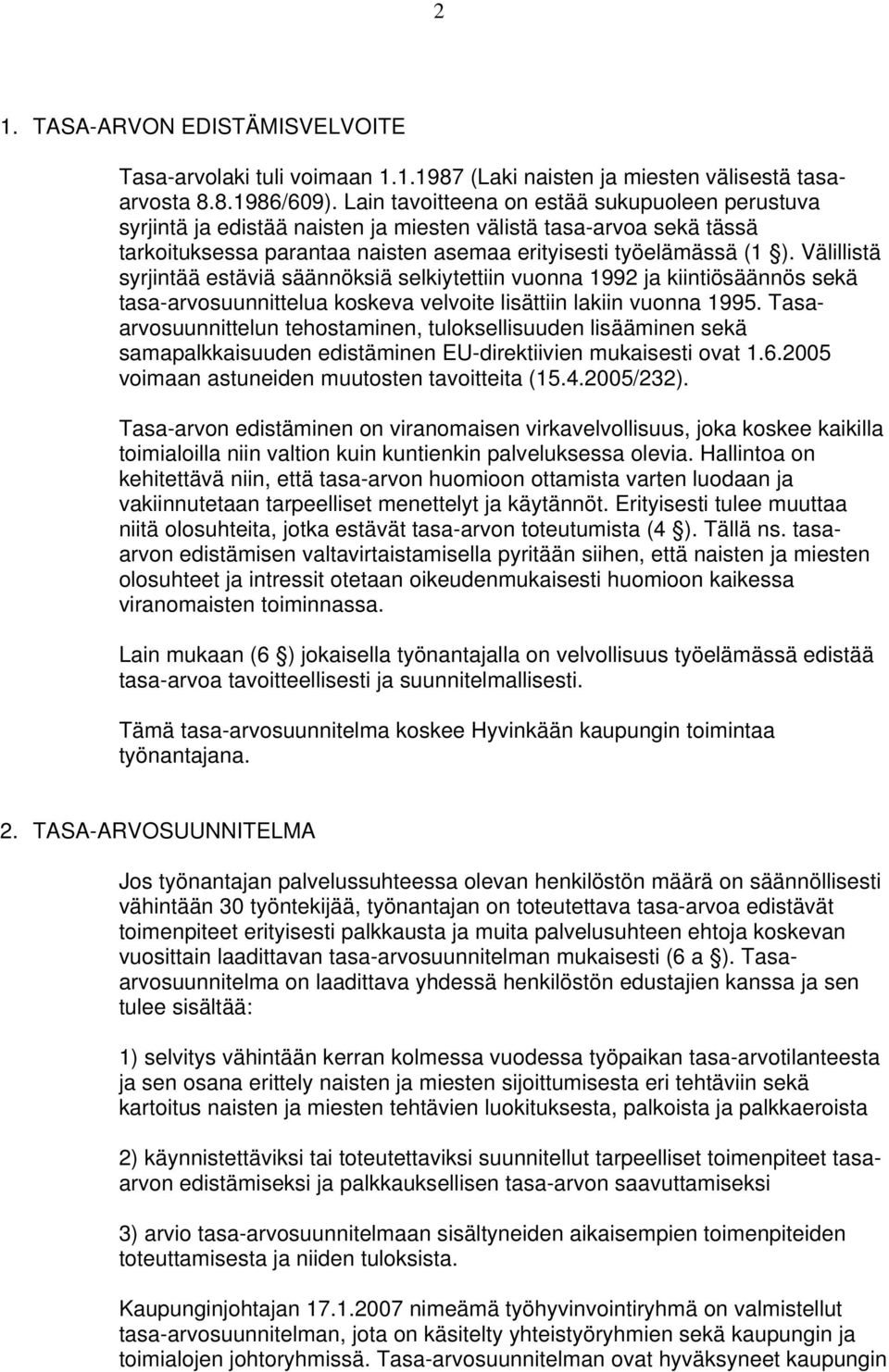 Välillistä syrjintää estäviä säännöksiä selkiytettiin vuonna 1992 ja kiintiösäännös sekä tasa-arvosuunnittelua koskeva velvoite lisättiin lakiin vuonna 1995.