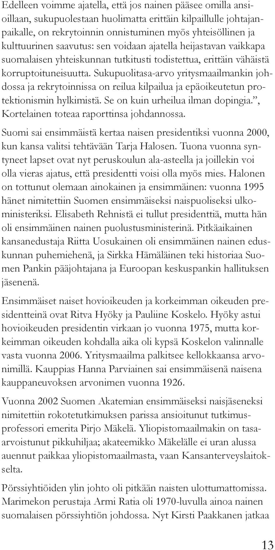 Sukupuolitasa-arvo yritysmaailmankin johdossa ja rekrytoinnissa on reilua kilpailua ja epäoikeutetun protektionismin hylkimistä. Se on kuin urheilua ilman dopingia.