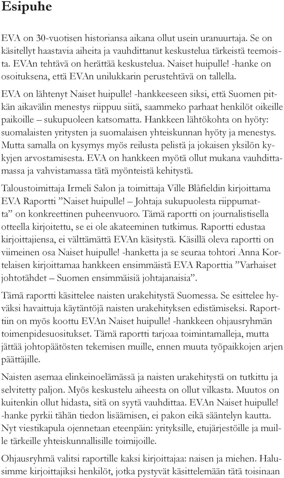 -hankkeeseen siksi, että Suomen pitkän aikavälin menestys riippuu siitä, saammeko parhaat henkilöt oikeille paikoille sukupuoleen katsomatta.