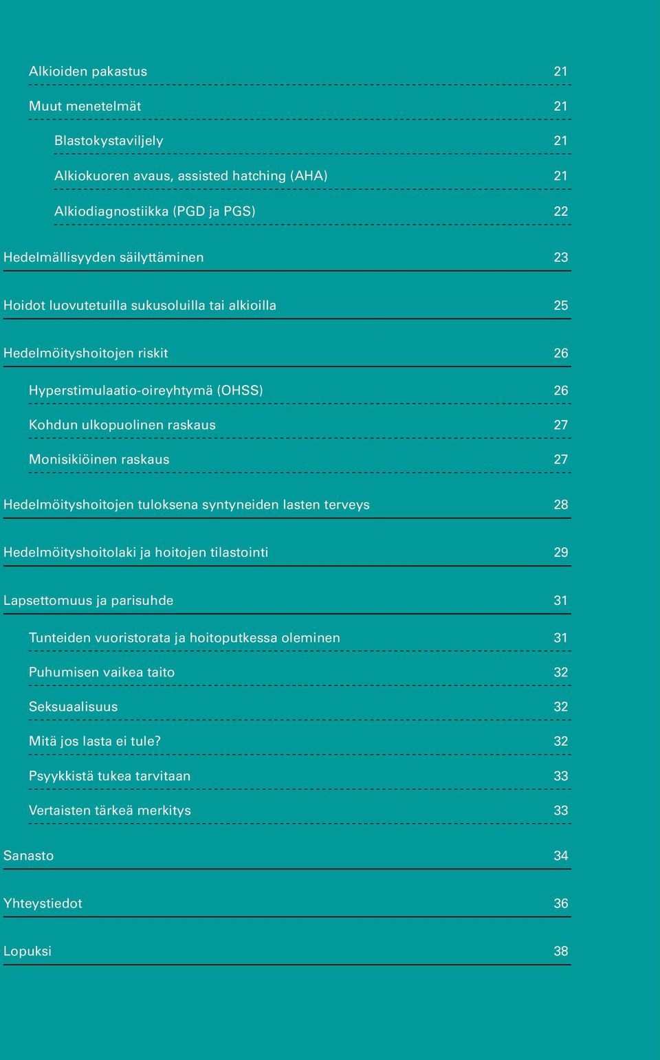 Hedelmöityshoitojen tuloksena syntyneiden lasten terveys 28 Hedelmöityshoitolaki ja hoitojen tilastointi 29 Lapsettomuus ja parisuhde 31 Tunteiden vuoristorata ja hoitoputkessa