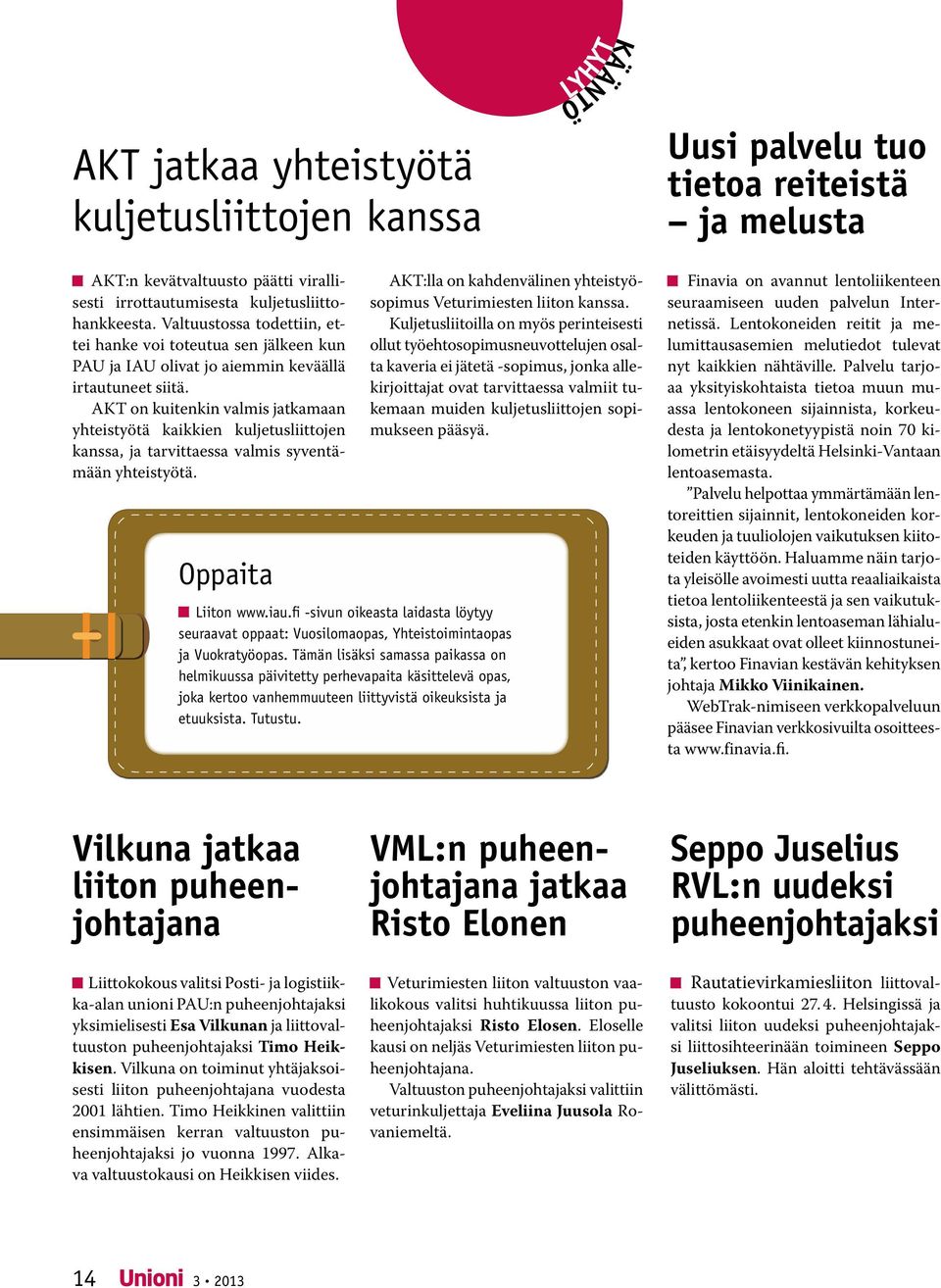 AKT on kuitenkin valmis jatkamaan yhteistyötä kaikkien kuljetusliittojen kanssa, ja tarvittaessa valmis syventämään yhteistyötä.