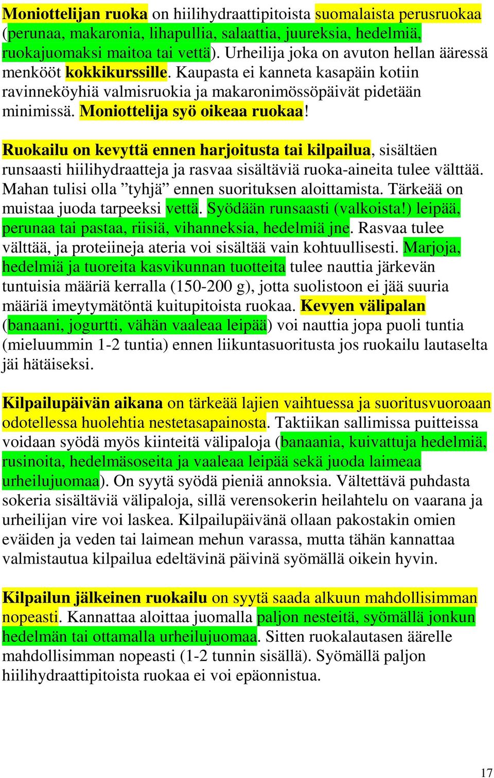 Moniottelija syö oikeaa ruokaa! Ruokailu on kevyttä ennen harjoitusta tai kilpailua, sisältäen runsaasti hiilihydraatteja ja rasvaa sisältäviä ruoka-aineita tulee välttää.