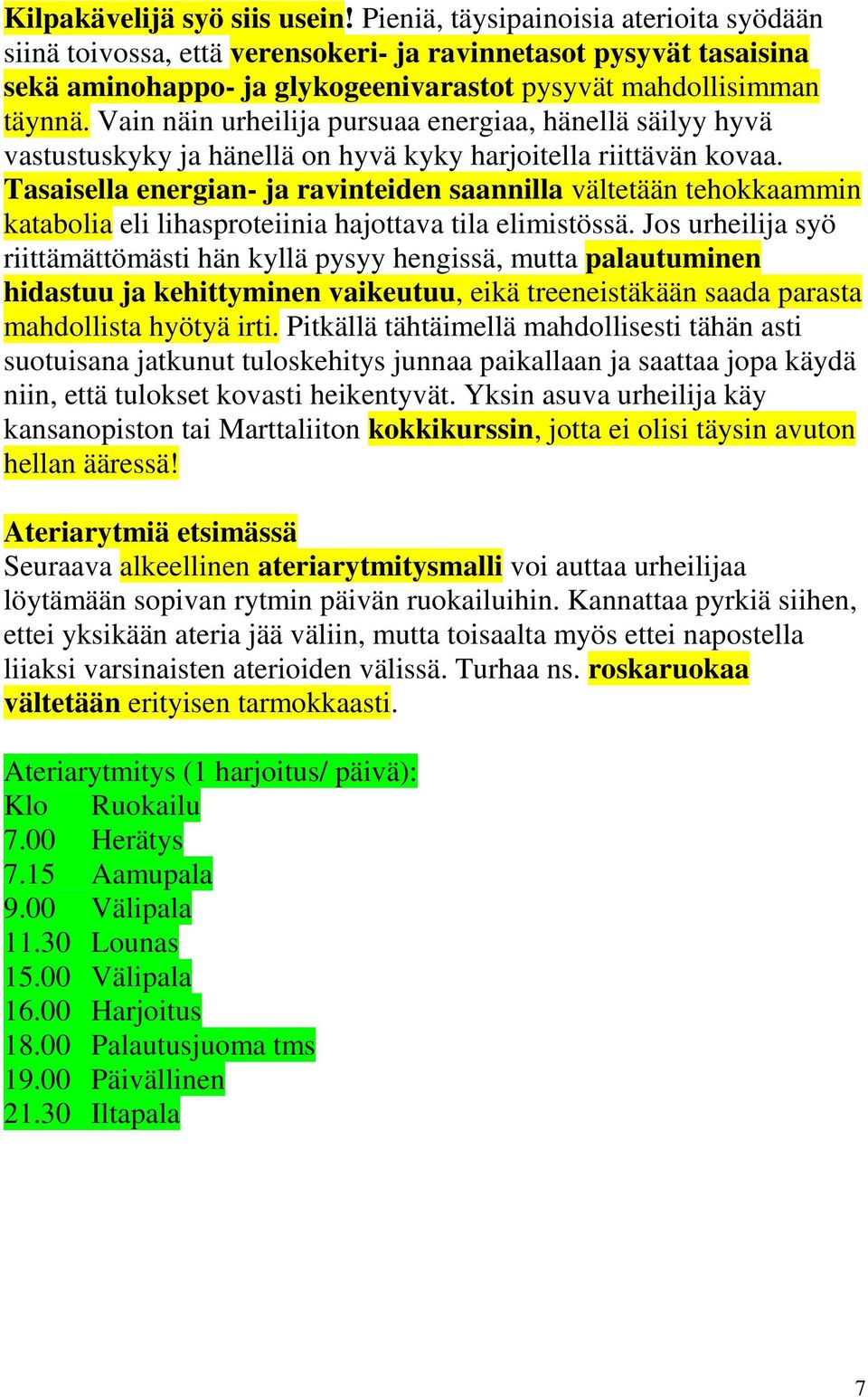 Vain näin urheilija pursuaa energiaa, hänellä säilyy hyvä vastustuskyky ja hänellä on hyvä kyky harjoitella riittävän kovaa.